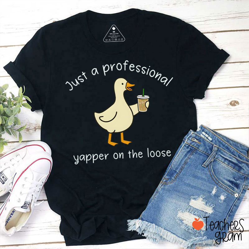 Just A Professional Yapper On The Loose Teacher T-Shirt