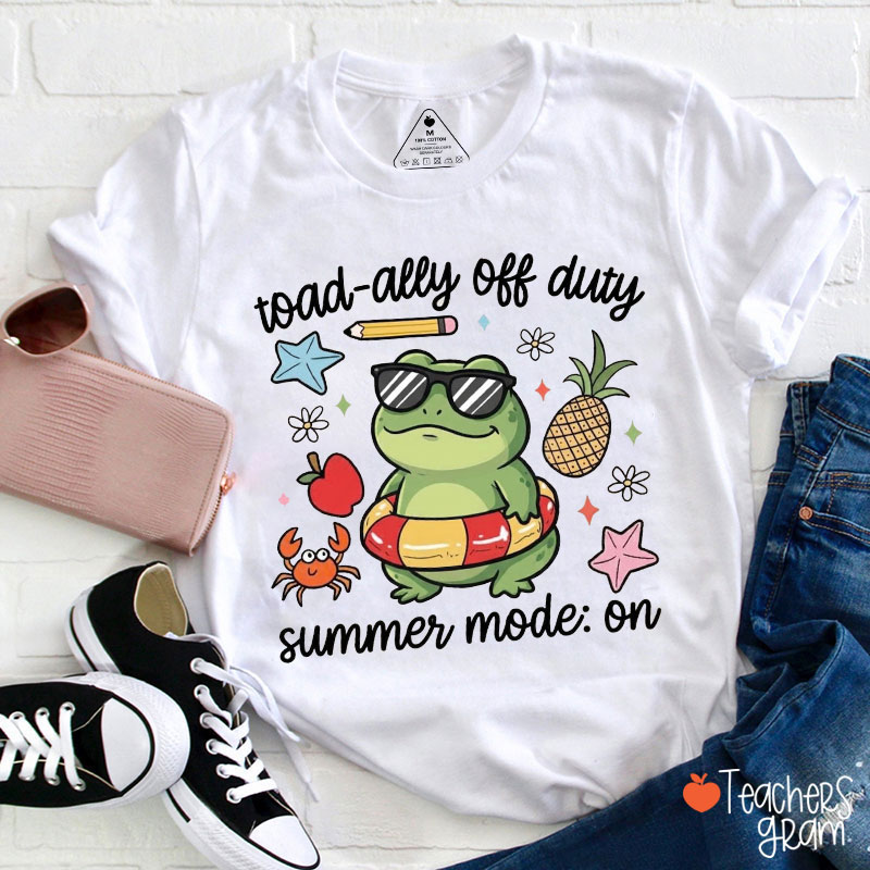 Toad-Ally Off Duty Summer Mode On Teacher T-Shirt