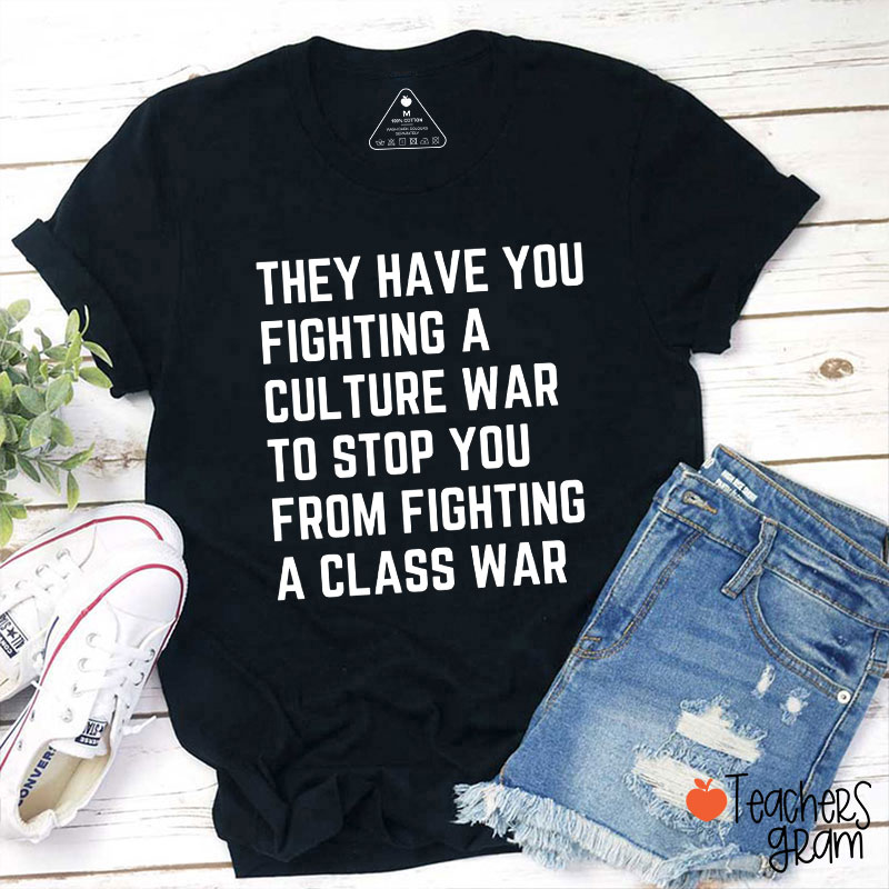 They Have You Fighting A Culture War To Stop You Teacher T-Shirt