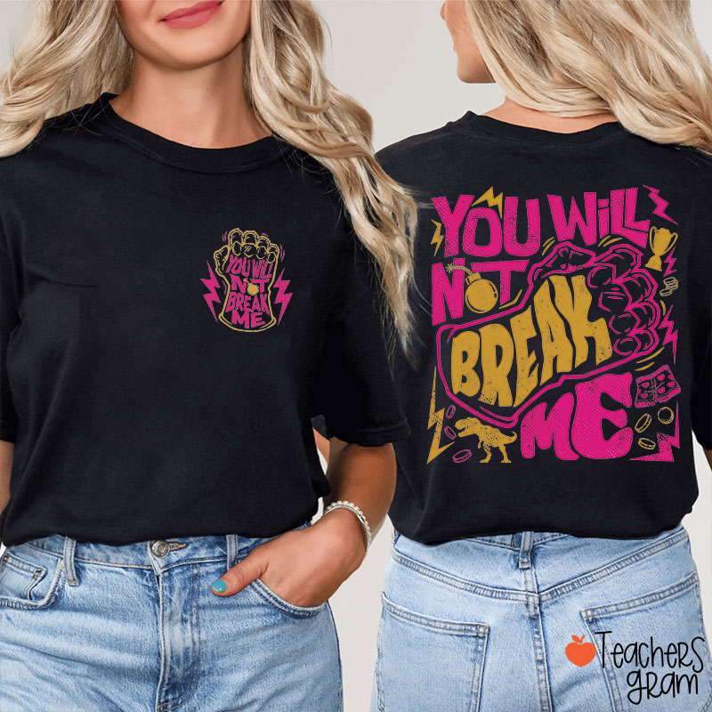 You Will Not Break Me Fist Graphic Teacher Two Sided T-Shirt