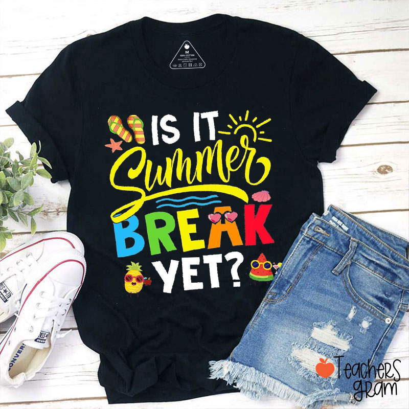 Is It Summer Break Yet Teacher T-Shirt