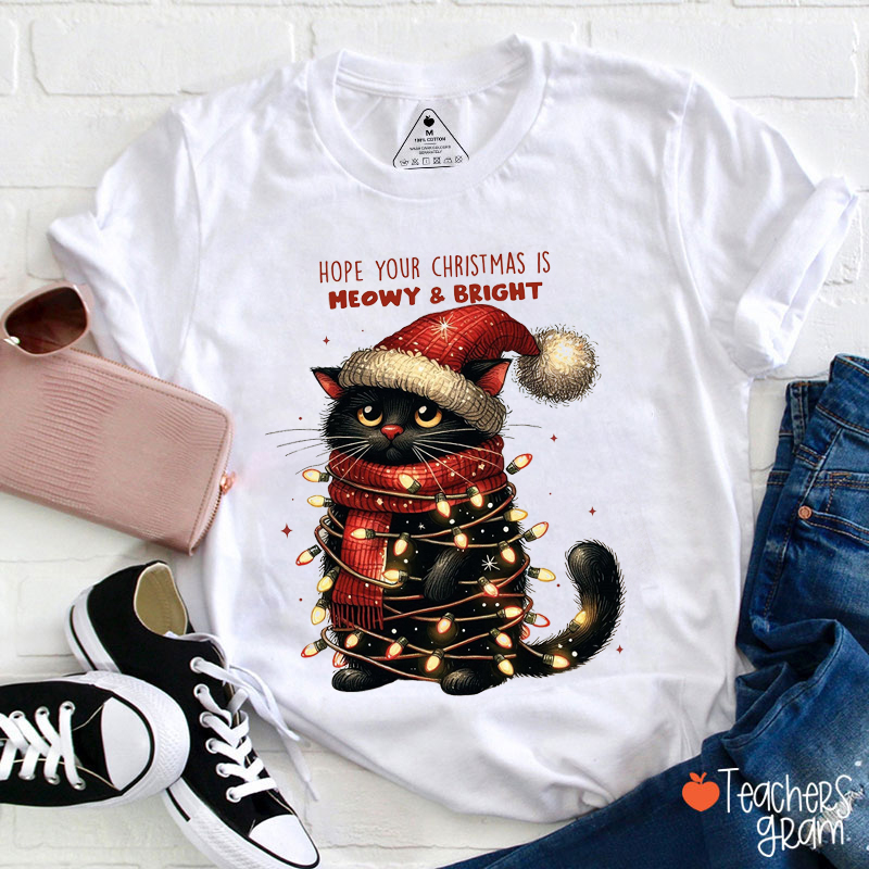 Hope Your Christmas Is Meowy And Bright Teacher T-Shirt