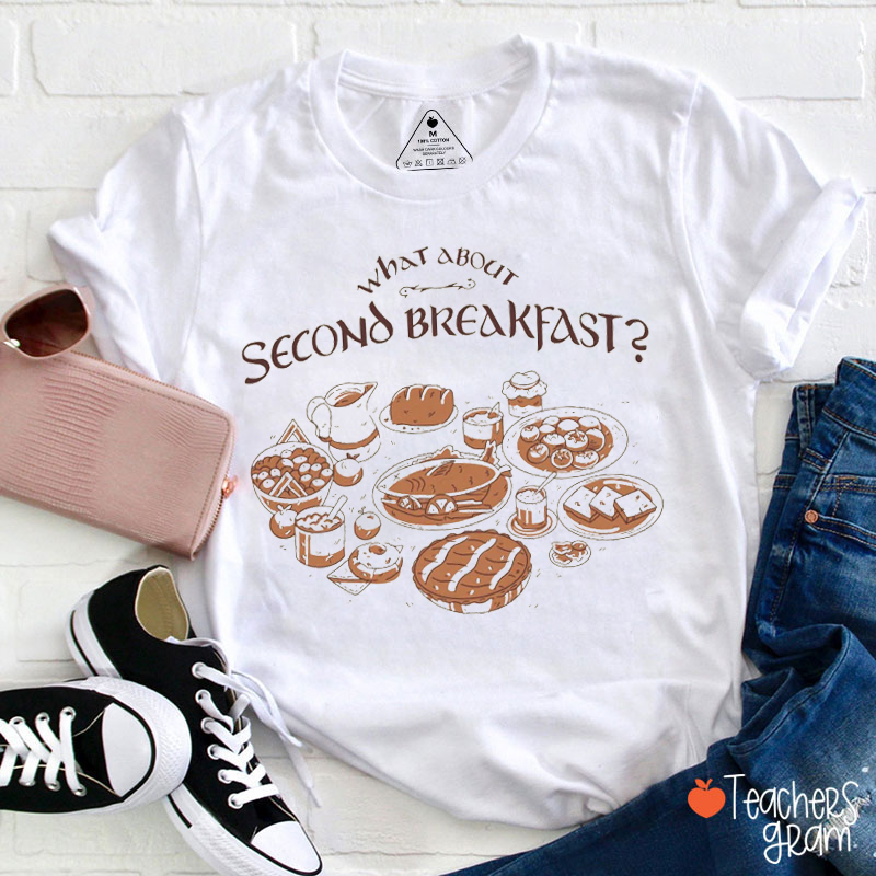 What About Second Breakfast Teacher T-Shirt