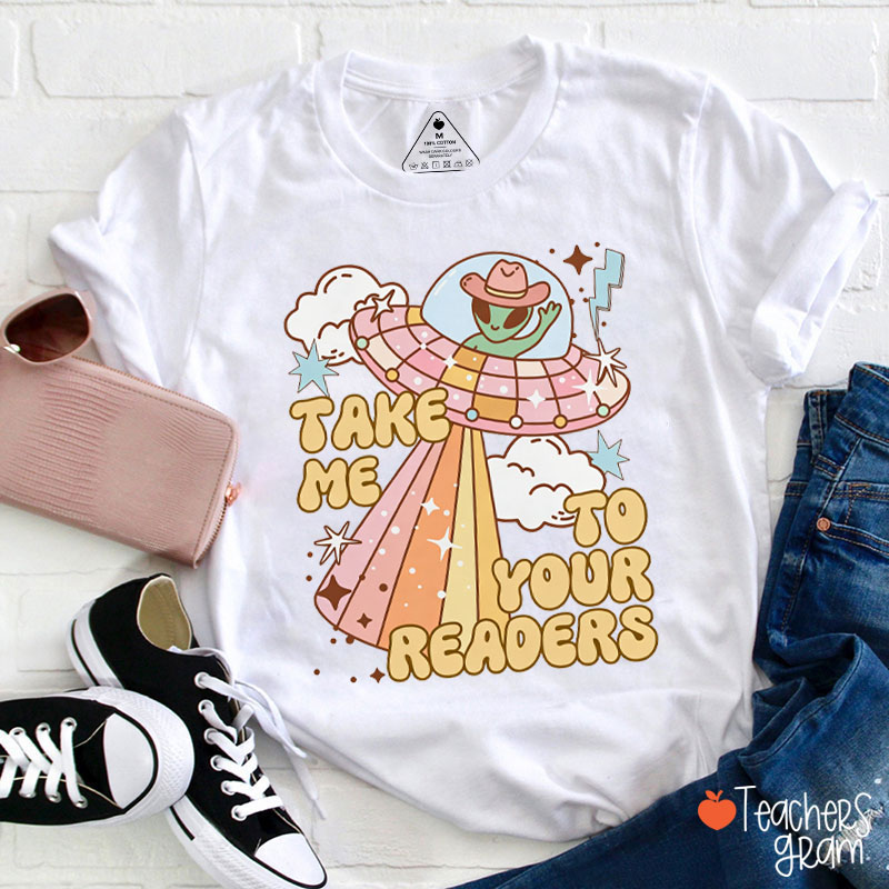 Take Me To Your Readers Teacher T-Shirt