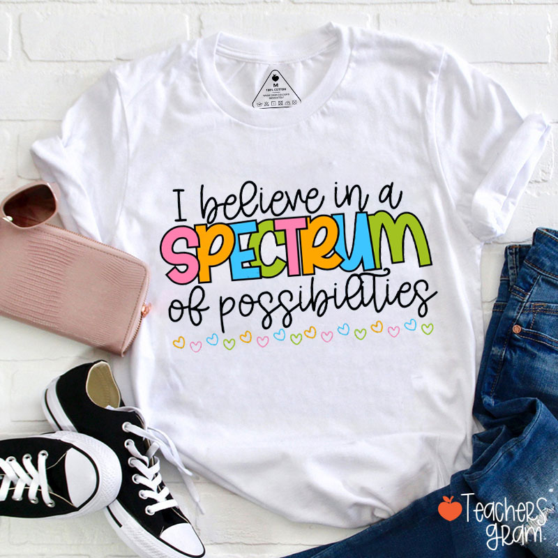 I Believe In A Spectrum Of Possibilities Colorful Heart Teacher T-Shirt