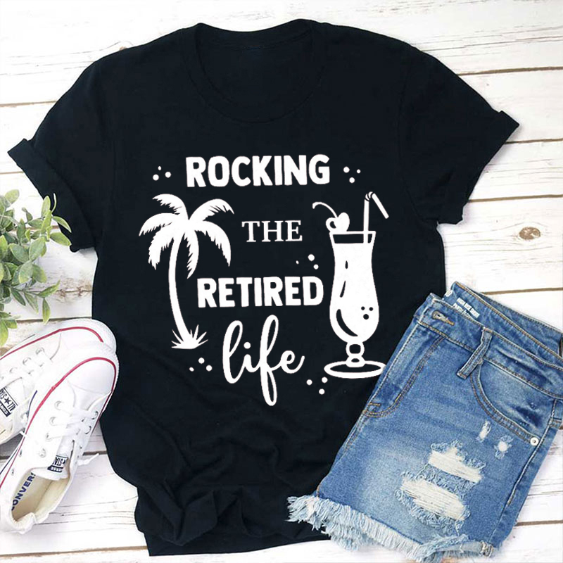 Rocking The Retired Life Teacher T-Shirt