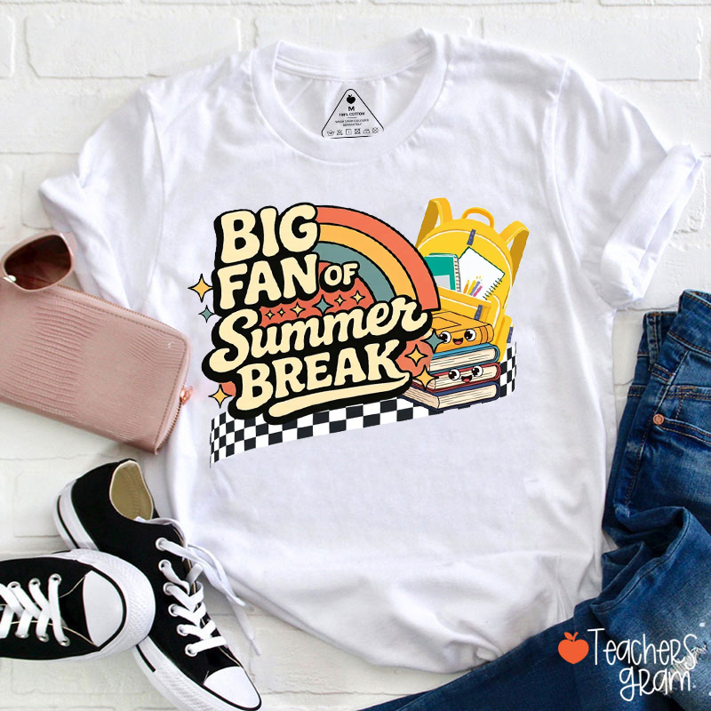 Big Fan Of Summer Break Teacher T-Shirt