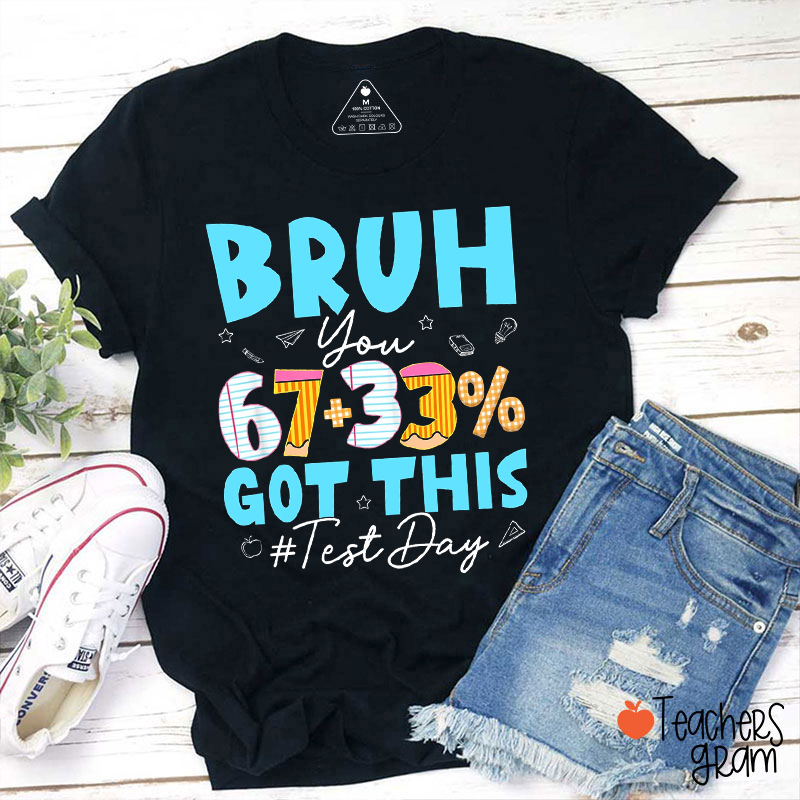 Funny SIx Seven Bruh You Got This Test Day Teacher T-Shirt