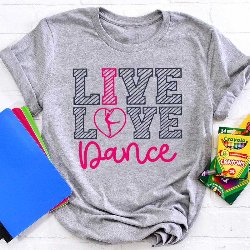 Live Love Dance Teacher T-Shirt