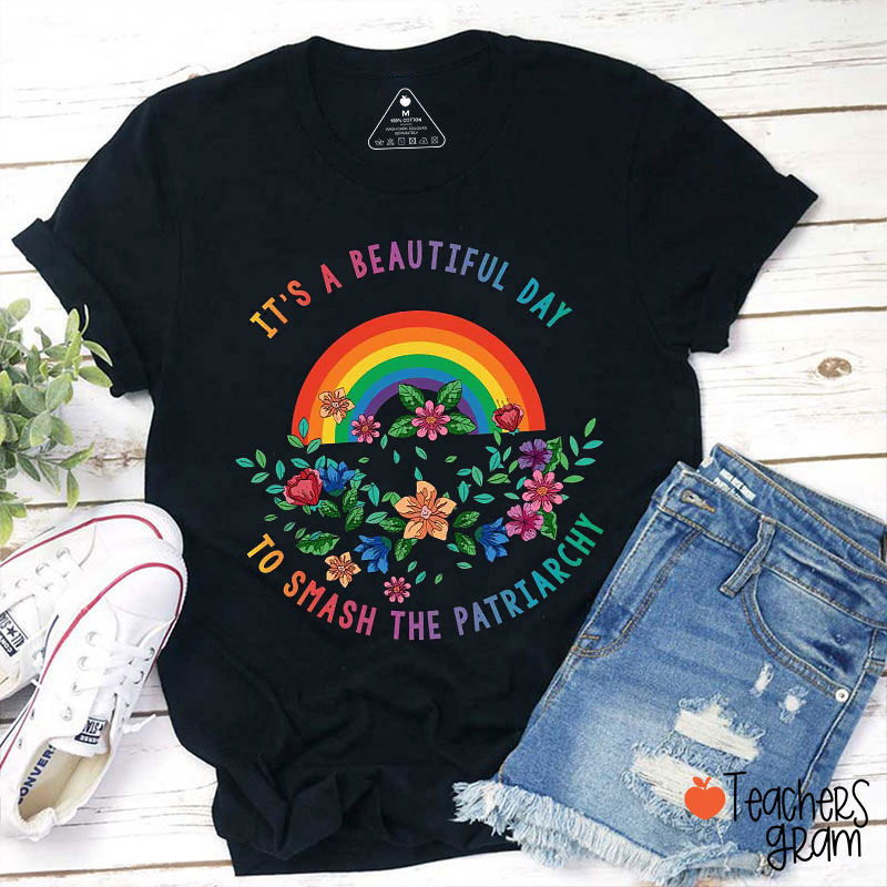 It's A Beautiful Day To Smash The Patriarchy Teacher T-Shirt