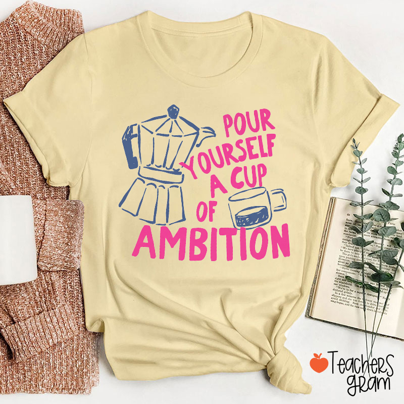 Pour Yourself A Cup Of Ambition Moka Pot Coffee Cup Graphic Teacher T‑Shirt