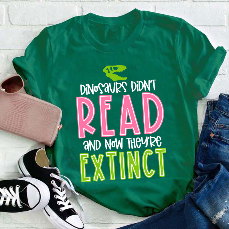Dino Didn't Read And Now They Are Extinct Teacher T-Shirt