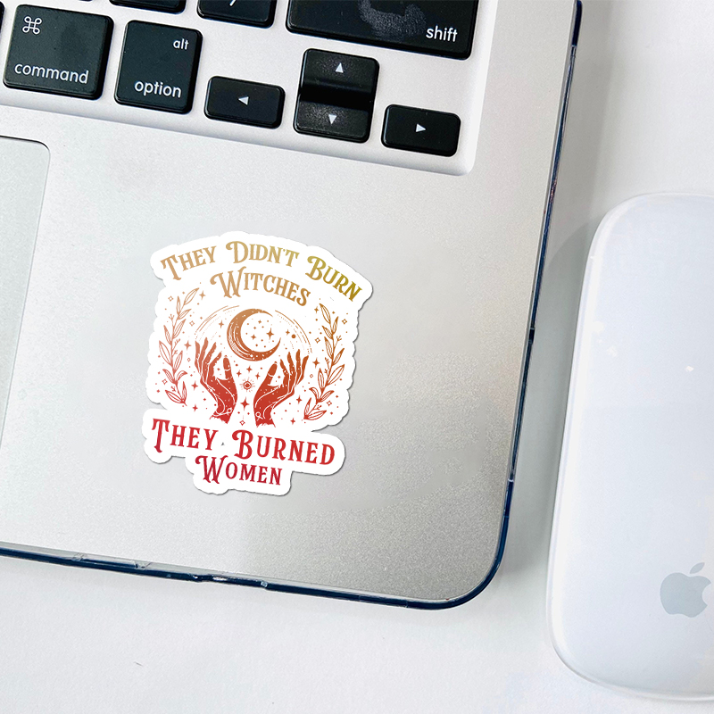 They Didn't Burn Witches They Burned Women Teacher Stickers