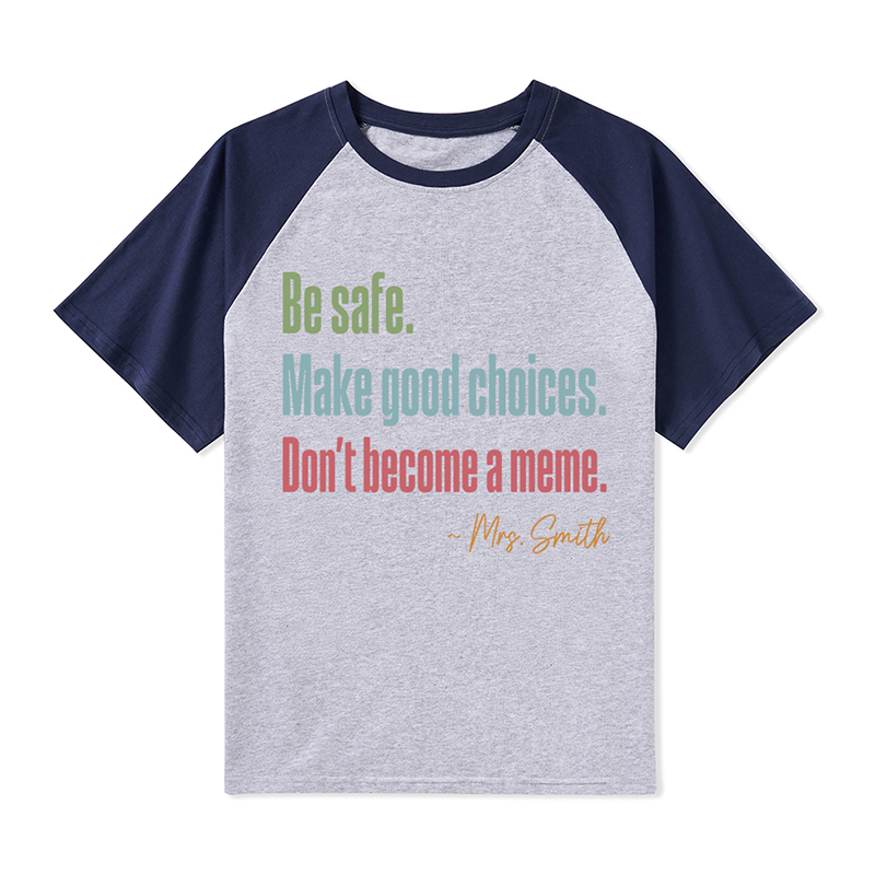 Personalized Name Be Safe Make Good Choices Don't Become A Meme Teacher Raglan T-Shirt