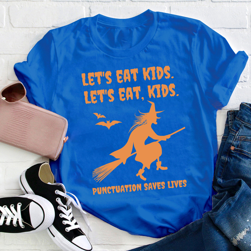 Let's Eat Kids Punctuation Saves Lives Teacher T-Shirt