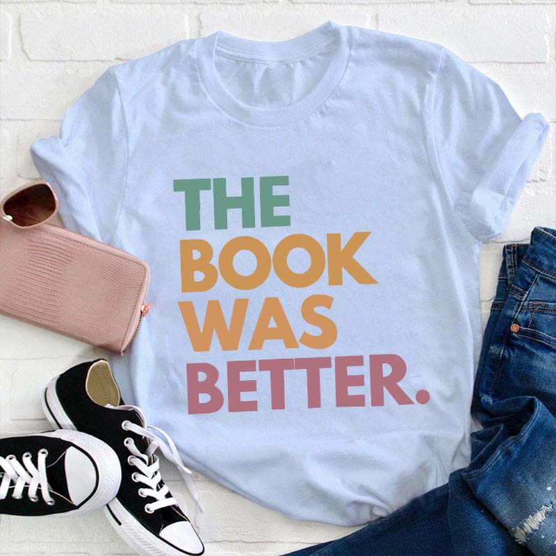 The Book Was Better Happen Teacher T-Shirt