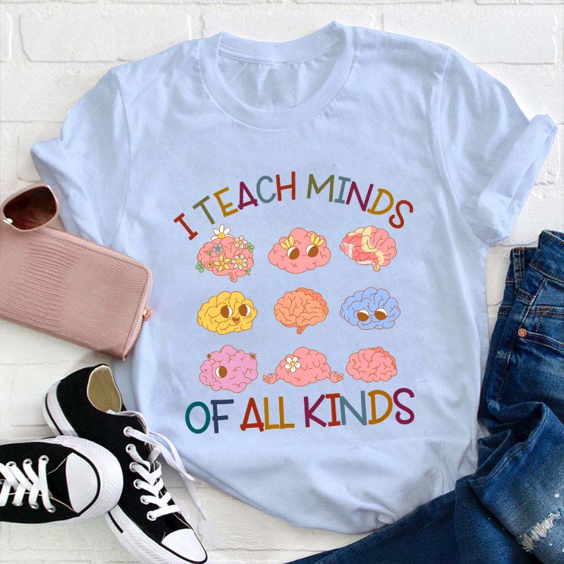 I Teach Minds Of All Kinds Teacher T-Shirt