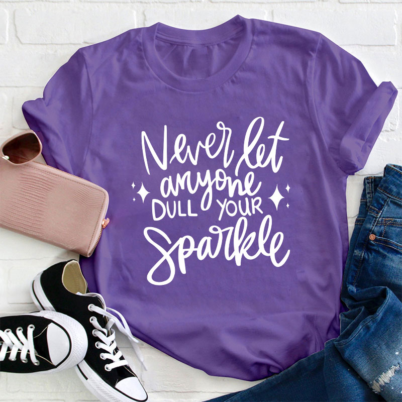 Never Let Anyone Dull Your Sparkle Teacher T-Shirt