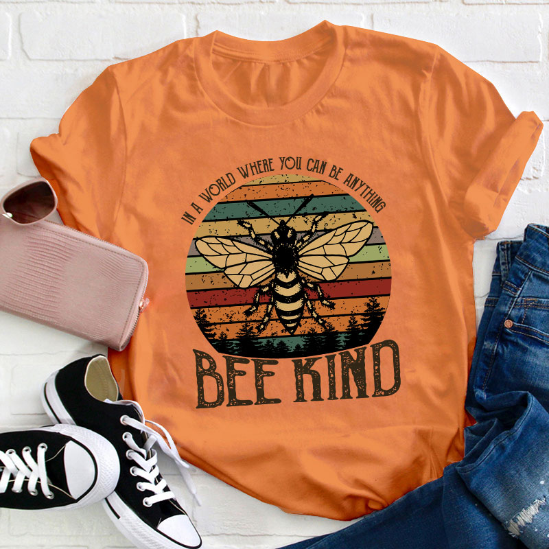 In A World You Can Be Anything Bee Kind Teacher T-Shirt