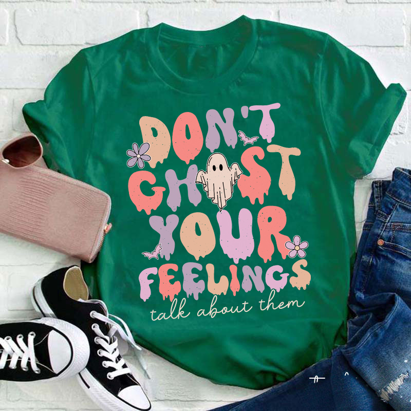 Don't Ghost Your Feelings Talk About Them Teacher T-Shirt