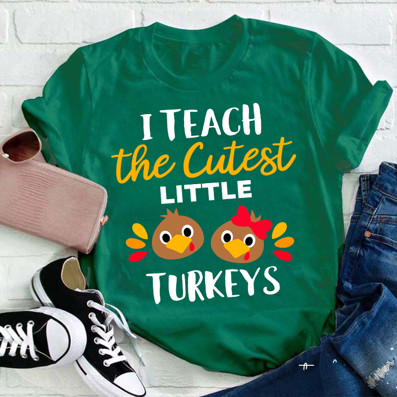 I Teach The Cutest Little Turkeys Teacher T-Shirt