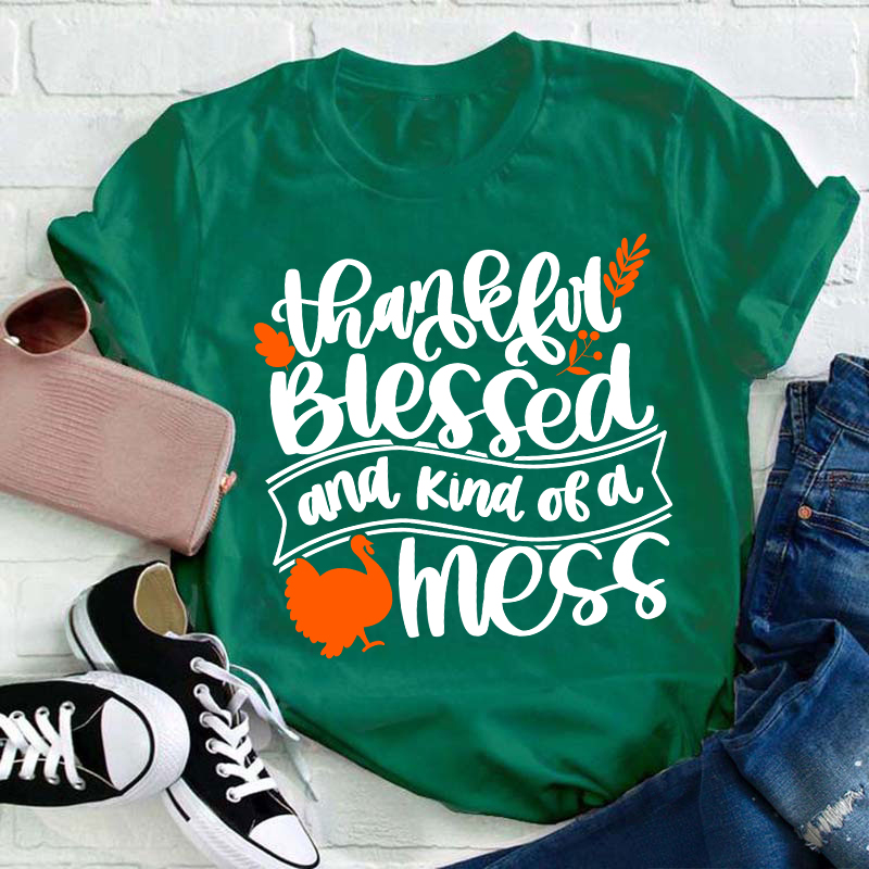 Thankful Blessed And Kind Of A Mess Teacher T-Shirt