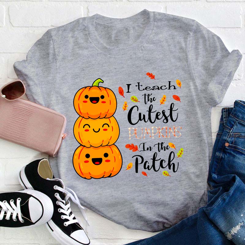 I Teach The Cutest Pumpkins In The Patch Teacher T-Shirt