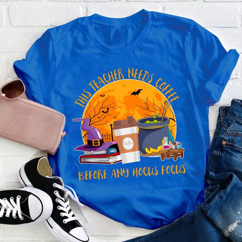 This Teacher Needs Coffee Before Any Hocus Focus Teacher T-Shirt