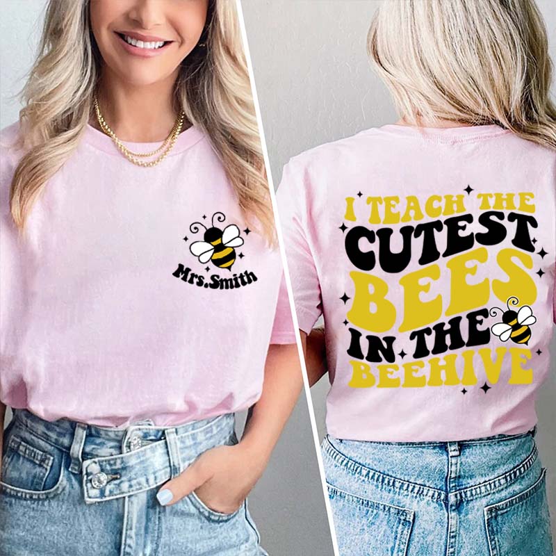 Personalized Name I Teach The Cutest Bees In The Beehive Teacher Two Sided T-Shirt