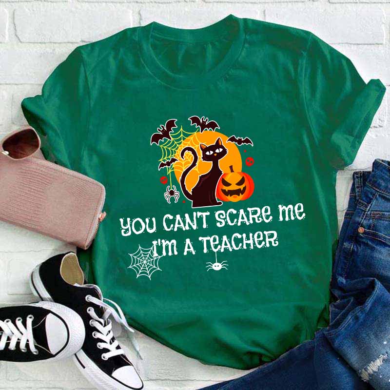 You Can’t Scare Me I’m A  Teacher T-Shirt