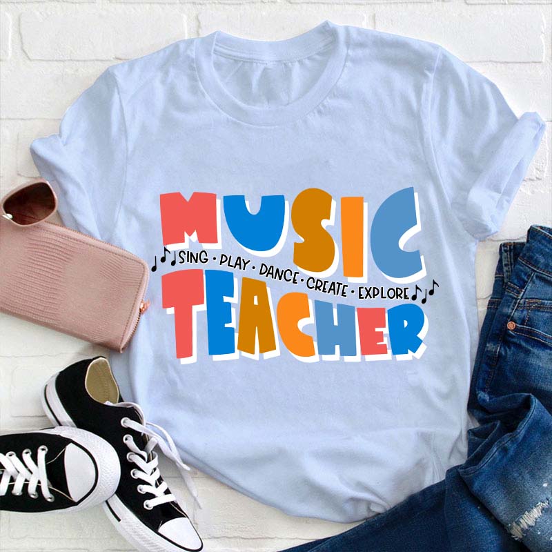 Sing Play Dance Create Explore Teacher T-Shirt