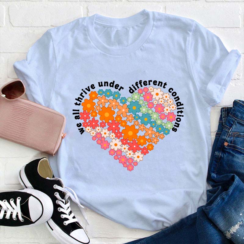 We All Thrive Under Different Conditions Teacher T-Shirt