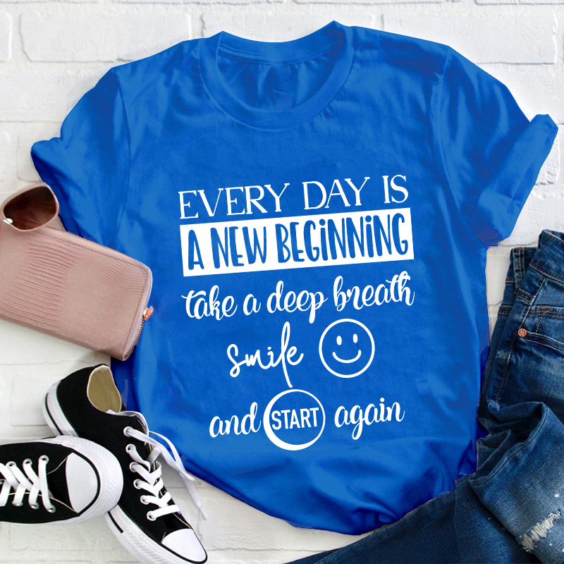 Every Day Is A New Beginning Teacher T-Shirt