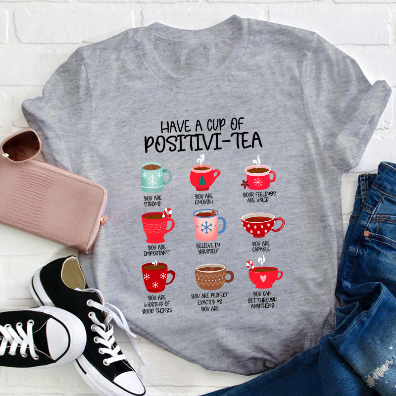 Have A Cup Of Positivi-Tea Teacher T-Shirt