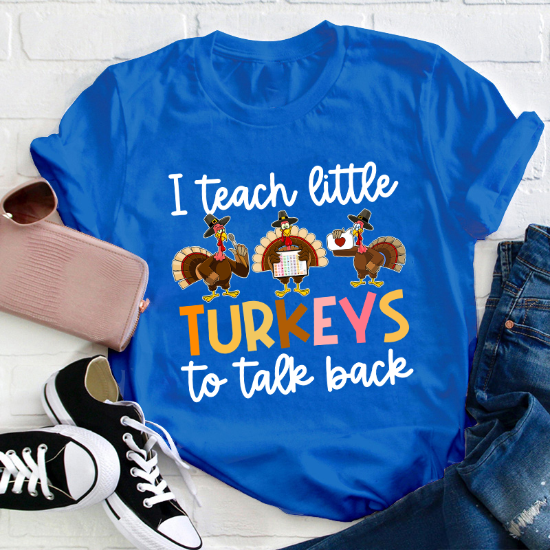 I Teach Little Turkeys To Talk Back Teacher T-Shirt