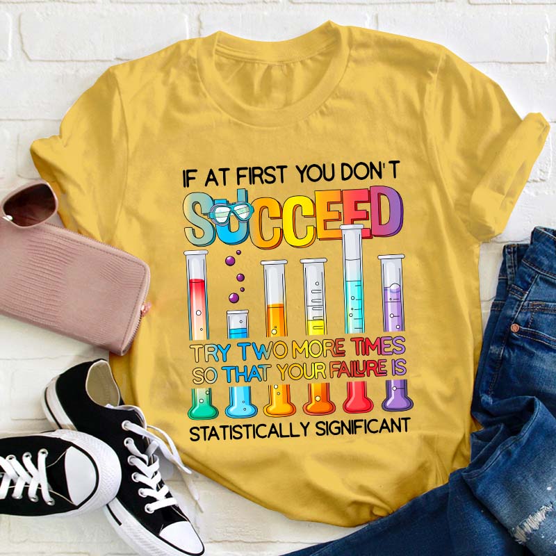 Try More Times Your Failure Is Statistically Significant Teacher T-Shirt