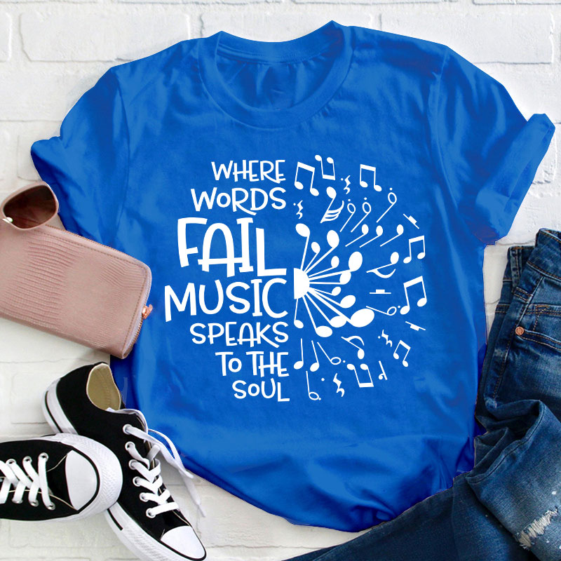 Where Words Fail Music Speaks To The Soul Teacher T-Shirt