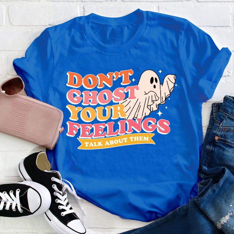 Don't Ghost Your Feelings Teacher T-Shirt