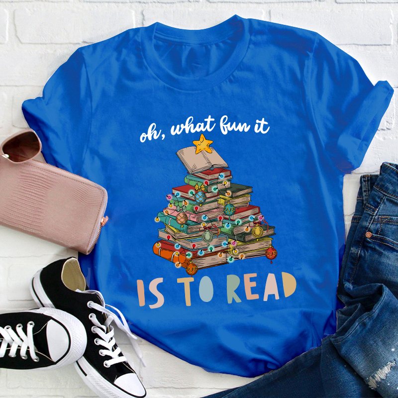 Oh What Fun It Is To Read Teacher T-Shirt