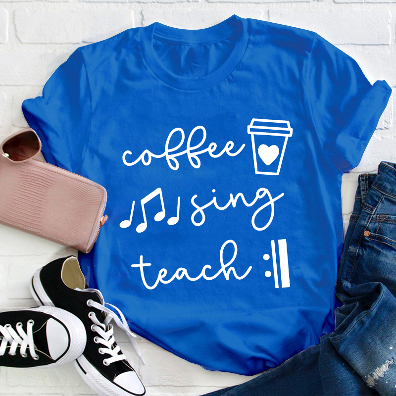 Coffee Sing Teach Teacher T-Shirt