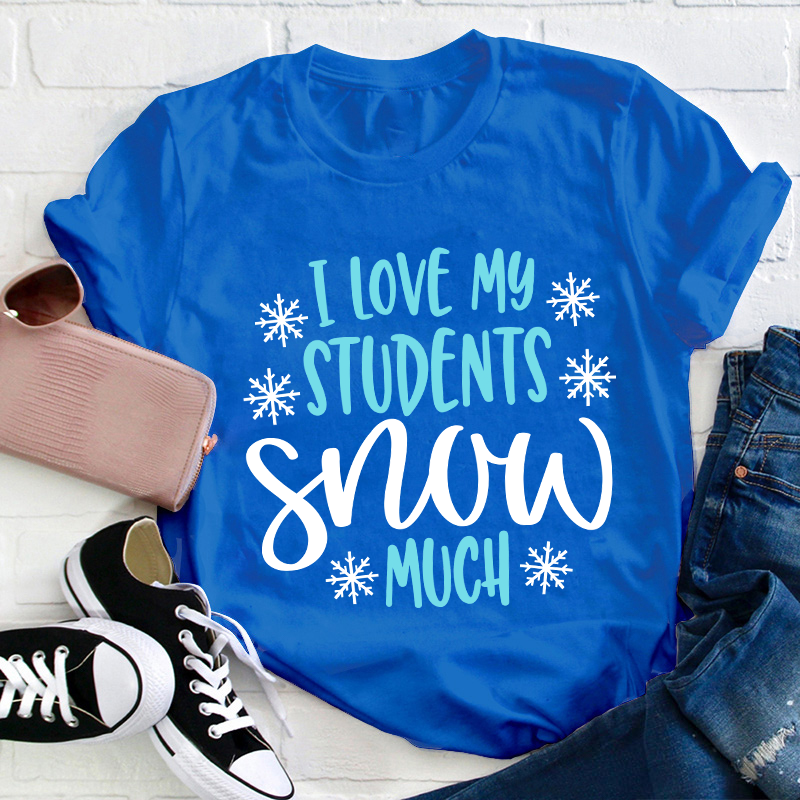 I Love My Students Snow Much Teacher T-Shirt