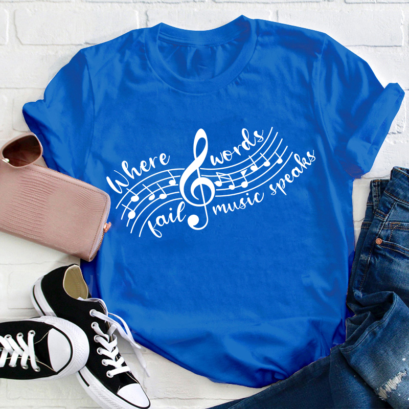Where Words Fail Music Speaks Teacher T-Shirt