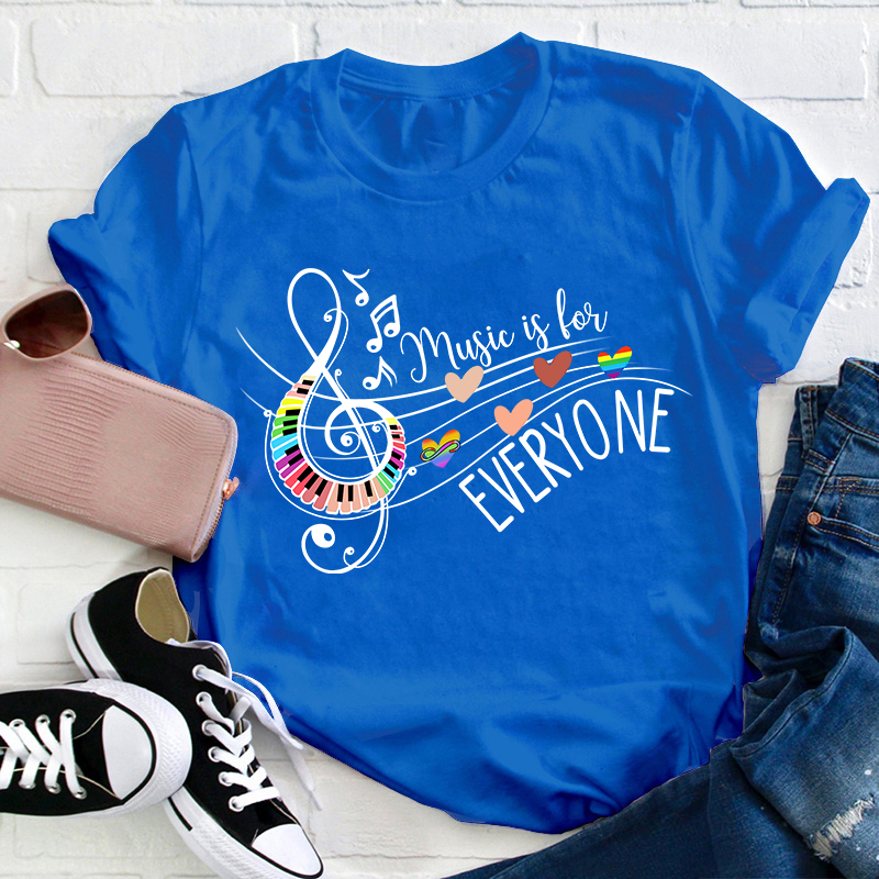Music Is For Everyone Teacher T-Shirt