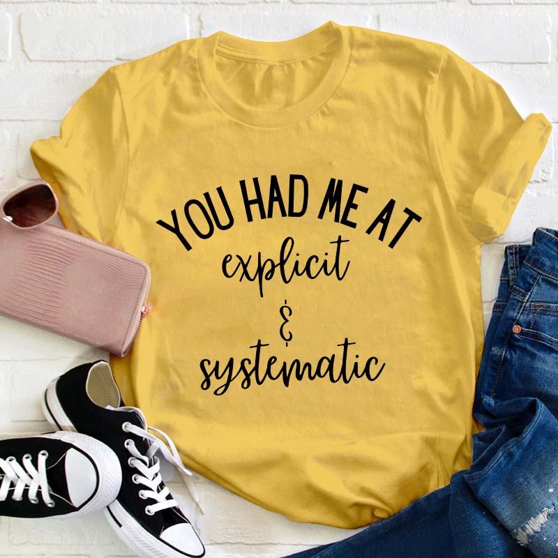 You Had Me At Explicit And Systematic Teacher T-Shirt