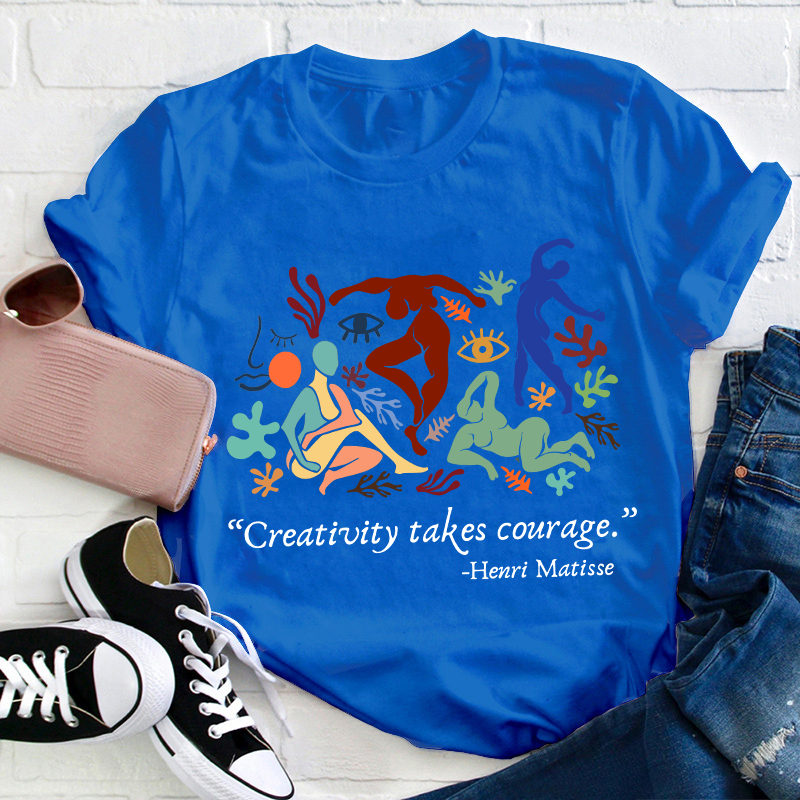 Creativity Takes Courage Teacher T-Shirt