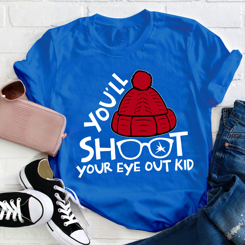 You'll Shoot Your Eye Out Kid Teacher T-Shirt