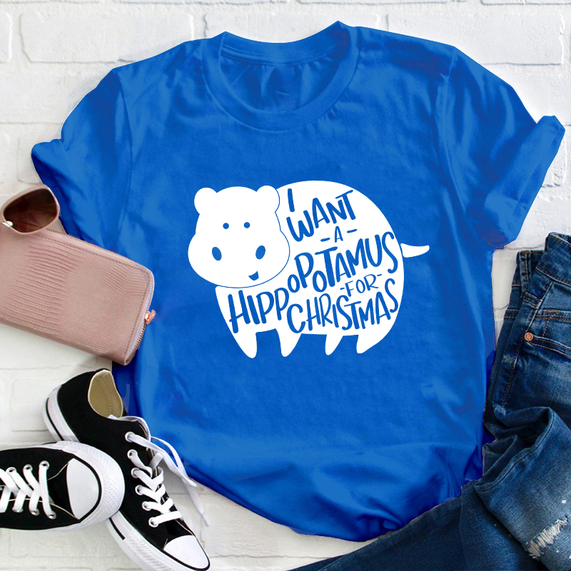 I Want A Hippopotamus Christmas Teacher T-Shirt