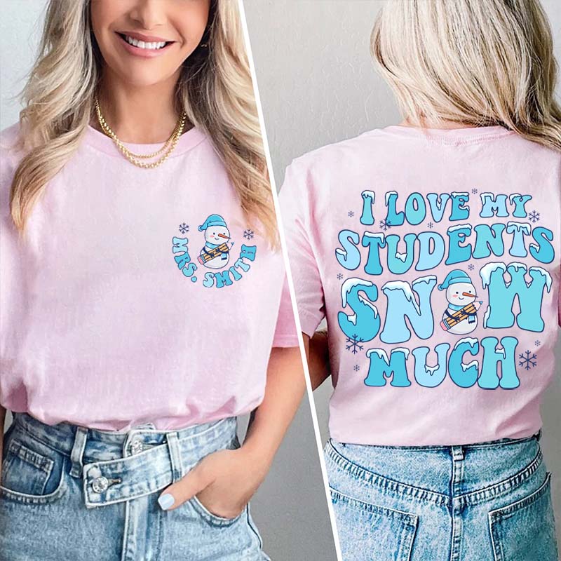 Personalized I Love My Student Snow Much Teacher Two Sided T-Shirt