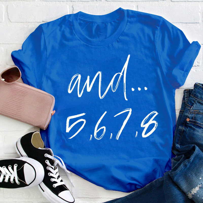 And Five Six Seven Eight Teacher T-Shirt