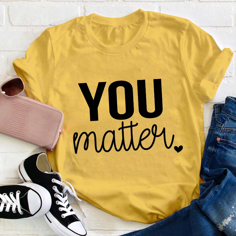 You Matter Teacher T-Shirt